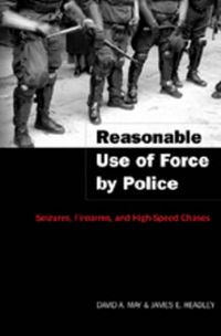 Cover image for Reasonable Use of Force by Police: Seizures, Firearms, and High-Speed Chases