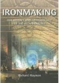 Cover image for Ironmaking: The History and Archaeology of the British Iron Industry