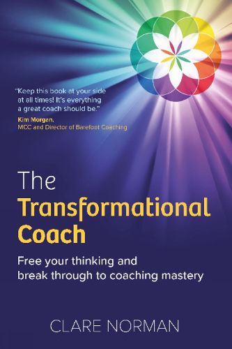 Cover image for The Transformational Coach: Free Your Thinking and Break Through to Coaching Mastery