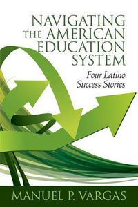 Cover image for Navigating the American Education System: Four Latino Success Stories