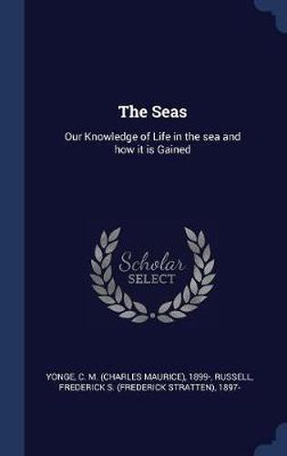 The Seas: Our Knowledge of Life in the Sea and How It Is Gained