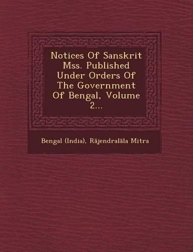 Cover image for Notices of Sanskrit Mss. Published Under Orders of the Government of Bengal, Volume 2...