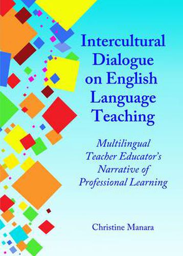 Cover image for Intercultural Dialogue on English Language Teaching: Multilingual Teacher Educator's Narrative of Professional Learning