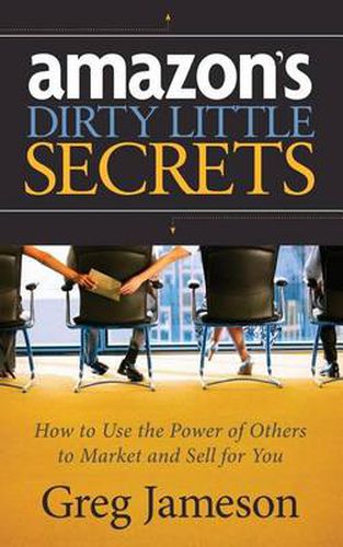 Cover image for Amazon's Dirty Little Secrets: How to Use the Power of Others to Market and Sell for You