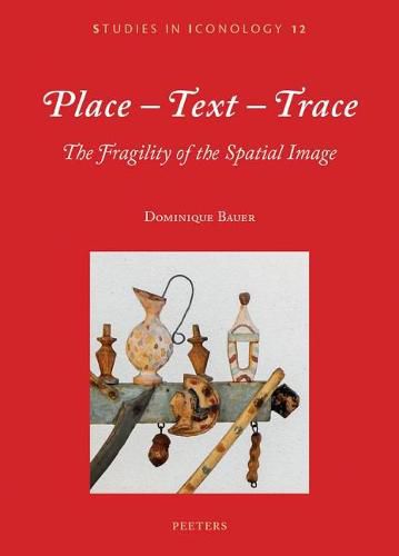 Cover image for Place-Text-Trace: The Fragility of the Spatial Image