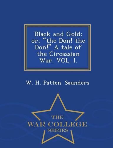 Cover image for Black and Gold; Or, the Don! the Don! a Tale of the Circassian War. Vol. I. - War College Series