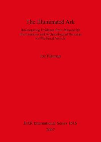 Cover image for The Illuminated Ark: Interrogating Evidence from Manuscript Illuminations and Archaeological Remains for Medieval Vessels