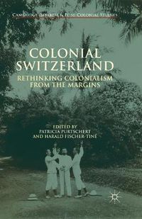 Cover image for Colonial Switzerland: Rethinking Colonialism from the Margins