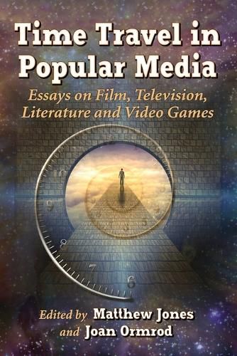 Cover image for Time Travel in Popular Media: Essays on Film, Television, Literature and Video Games