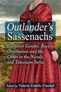 Cover image for Outlander's Sassenachs: Essays on Gender, Race, Orientation and the Other in the Novels and Television Series