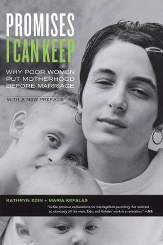 Promises I Can Keep: Why Poor Women Put Motherhood before Marriage