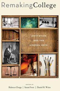 Cover image for Remaking College: Innovation and the Liberal Arts