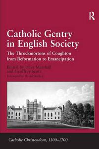Cover image for Catholic Gentry in English Society: The Throckmortons of Coughton from Reformation to Emancipation