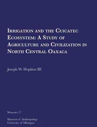 Cover image for Irrigation and the Cuicatec Ecosystem: A Study of Agriculture and Civilization in North Central Oaxaca