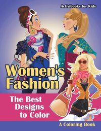 Cover image for Women's Fashion, the Best Designs to Color, a Coloring Book