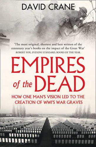 Cover image for Empires of the Dead: How One Man's Vision LED to the Creation of WWI's War Graves