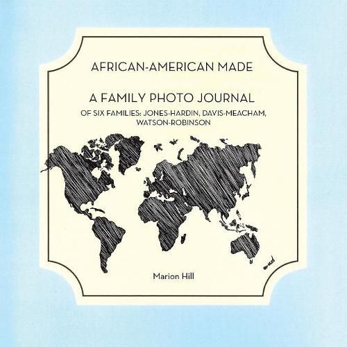Cover image for African-American Made: A Photo Journal of Six Families: Jones-Hardin, Davis-Meacham, Watson-Robinson