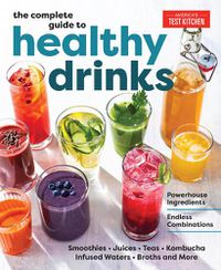 Cover image for The Complete Guide to Healthy Drinks: Powerhouse Ingredients, Endless Combinations