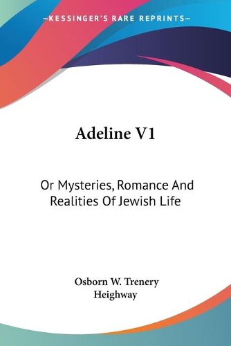 Cover image for Adeline V1: Or Mysteries, Romance and Realities of Jewish Life