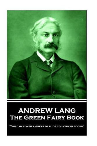 Cover image for Andrew Lang - The Green Fairy Book: 'You can cover a great deal of country in books