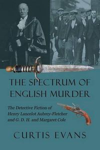 Cover image for The Spectrum of English Murder: The Detective Fiction of Henry Lancelot Aubrey-Fletcher and G. D. H. and Margaret Cole