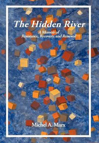 Cover image for The Hidden River: A Memoir of Resistance, Recovery, and Renewal