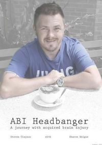 Cover image for ABI Headbanger A Journey with Acquired Brain Injury