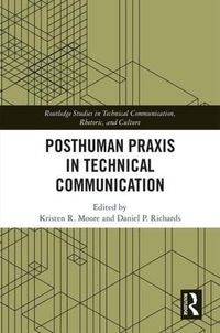 Cover image for Posthuman Praxis in Technical Communication