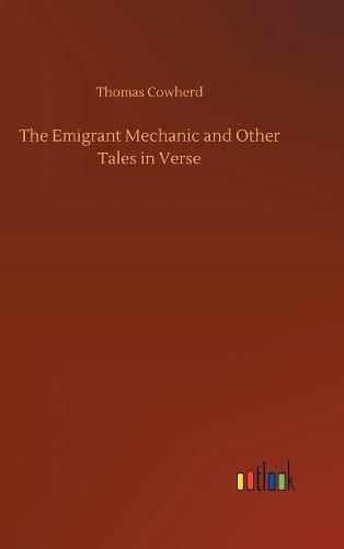 Cover image for The Emigrant Mechanic and Other Tales in Verse