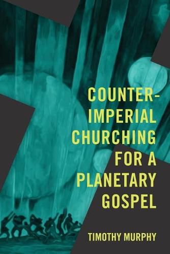 Counter-Imperial Churching for a Planetary Gospel: Radical Discipleship for Today