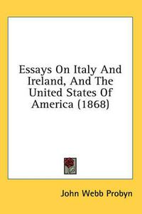 Cover image for Essays on Italy and Ireland, and the United States of America (1868)