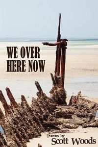 Cover image for We Over Here Now: Poems by Scott Woods