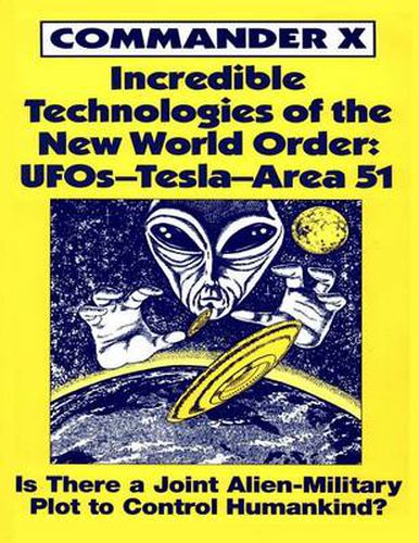 Cover image for Incredible Technologies of the New World Order: UFOs - Tesla - Area 51