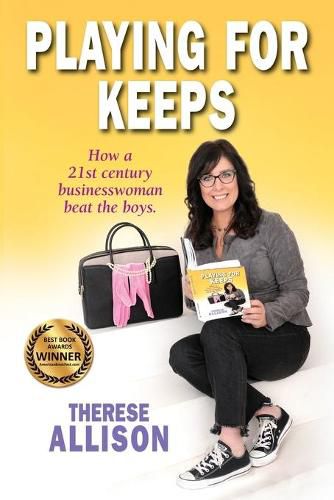 Cover image for Playing for Keeps: How a 21st century businesswoman beat the boys.