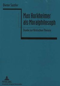 Cover image for Max Horkheimer ALS Moralphilosoph: Studie Zur Kritischen Theorie