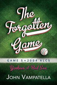 Cover image for The Forgotten Game: Game 5 2004 ALCS Yankees at Red Sox