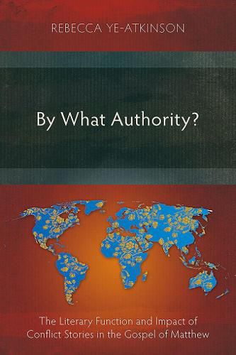 Cover image for By What Authority?: The Literary Function and Impact of Conflict Stories in the Gospel of Matthew