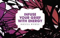 Cover image for Infuse Your Grief with Energy