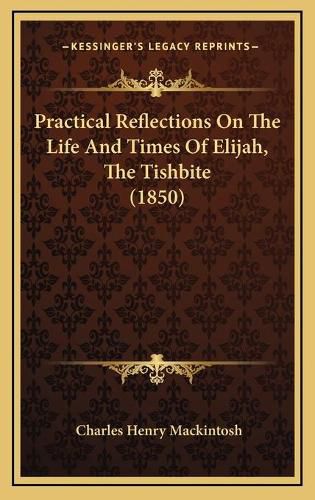 Practical Reflections on the Life and Times of Elijah, the Tishbite (1850)