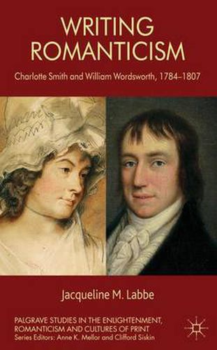 Cover image for Writing Romanticism: Charlotte Smith and William Wordsworth, 1784-1807