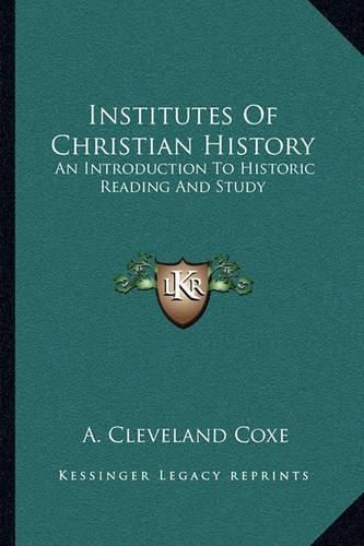 Institutes of Christian History: An Introduction to Historic Reading and Study