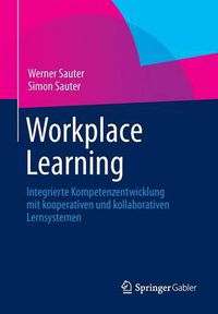 Cover image for Workplace Learning: Integrierte Kompetenzentwicklung Mit Kooperativen Und Kollaborativen Lernsystemen