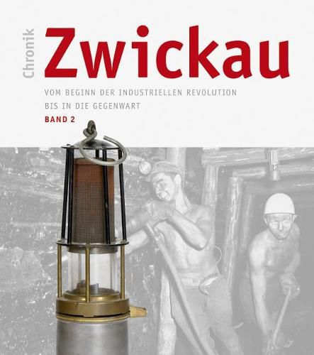 Cover image for Chronik Zwickau, Band 2: Vom Beginn Der Industriellen Revolution Bis in Die Gegenwart