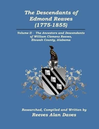 Cover image for The Descendants of Edmond Reaves (1775-1855): Volume II - The Ancestors and Descendants of William Clemens Reeves of Etowah County, Alabama