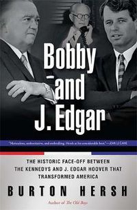 Cover image for Bobby and J. Edgar: The Historic Face-off Between the Kennedys and J. Edgar Hoover That Transformed America