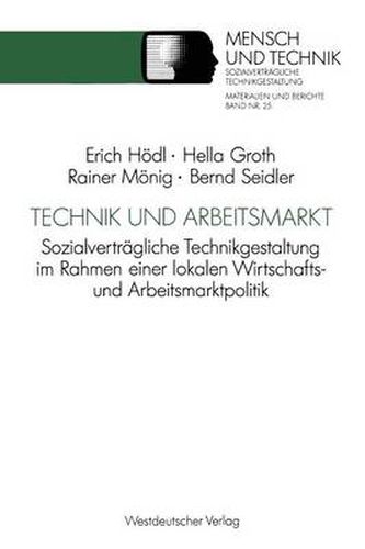 Cover image for Technik Und Arbeitsmarkt: Sozialvertragliche Technikgestaltung Im Rahmen Einer Lokalen Wirtschafts- Und Arbeitsmarktpolitik