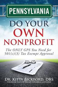 Cover image for Pennsylvania Do Your Own Nonprofit: The ONLY GPS You Need for 501c3 Tax Exempt Approval