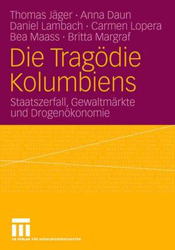 Die Tragoedie Kolumbiens: Staatszerfall, Gewaltmarkte Und Drogenoekonomie