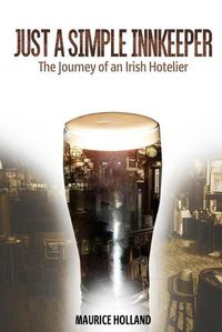 Cover image for Just a Simple Innkeeper: The Journey of an Irish Hotelier