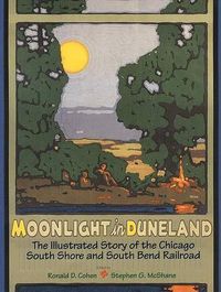 Cover image for Moonlight in Duneland: The Illustrated Story of the Chicago South Shore and South Bend Railroad